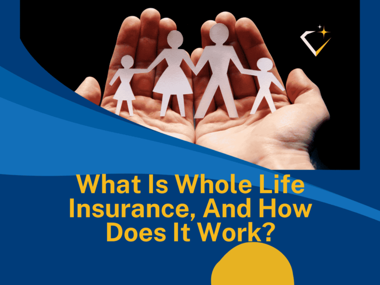 What Is Whole Life Insurance, And How Does It Work?