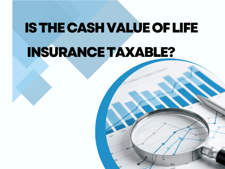 Is The Cash Value Of Life Insurance Taxable?