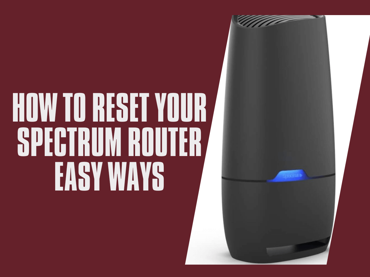 How to Reset Your Spectrum Router - Easy Ways