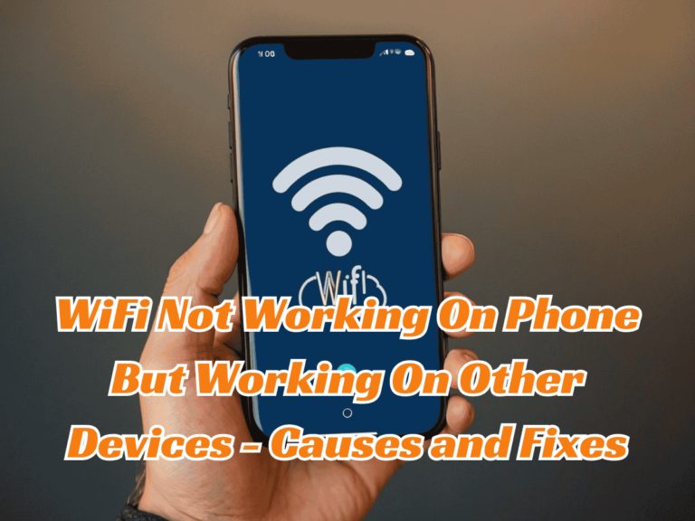 WiFi Not Working On Phone But Working On Other Devices – Causes and Fixes