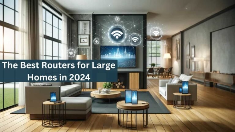 The Best Routers for Large Homes in 2024